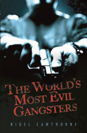 The World's Most Evil Gangsters