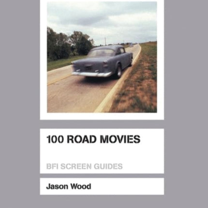 100 Road Movies BFI Screen Guides
