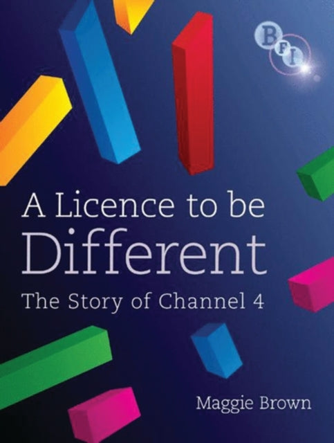 A Licence to be Different  The Story of Channel 4