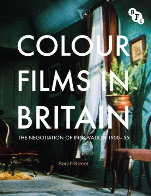 Colour Films in Britain The Negotiation of Innovation 19001955 BFI TV Classics