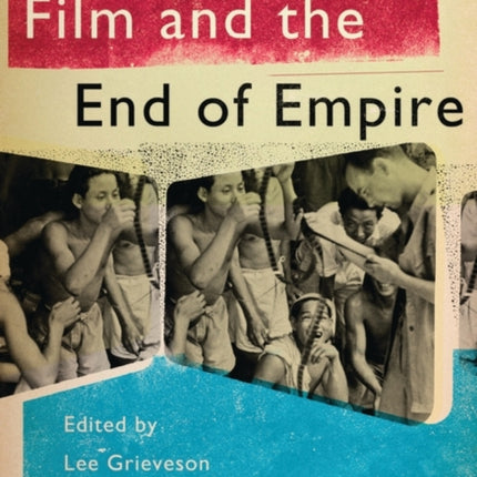 Film and the End of Empire Cultural Histories of Cinema