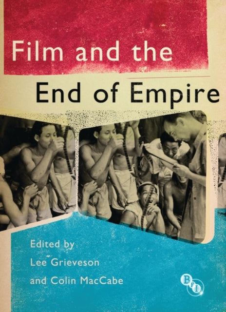 Film and the End of Empire Cultural Histories of Cinema