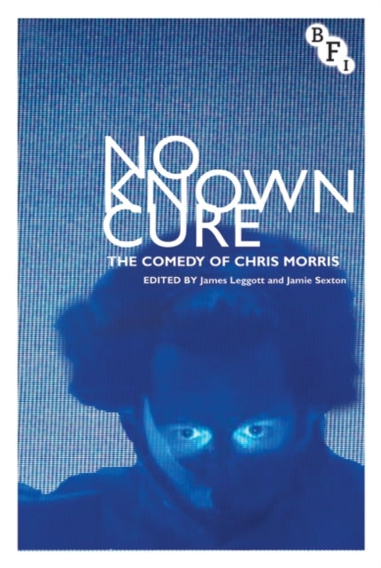 No Known Cure The Comedy of Chris Morris