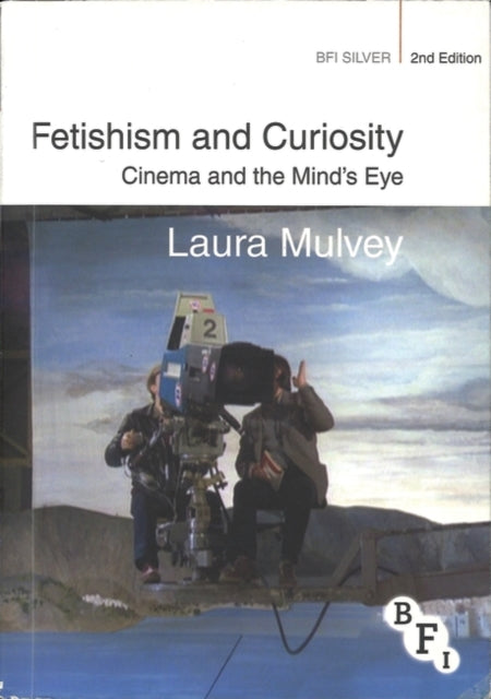 Fetishism and Curiosity Cinema and the Minds Eye BFI Silver