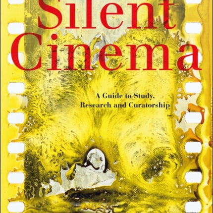 Silent Cinema: A Guide to Study, Research and Curatorship