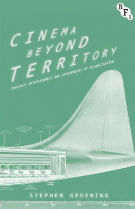 Cinema Beyond Territory Inflight Entertainment in Global Context Cultural Histories of Cinema