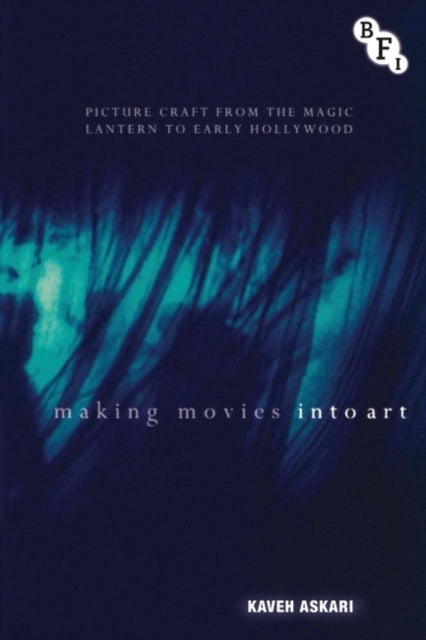 Making Movies into Art Picture Craft from the Magic Lantern to Early Hollywood Cultural Histories of Cinema