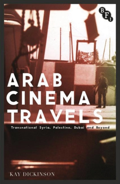 Arab Cinema Travels Transnational Syria Palestine Dubai and Beyond Cultural Histories of Cinema