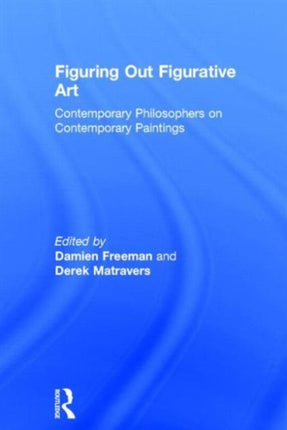 Figuring Out Figurative Art: Contemporary Philosophers on Contemporary Paintings