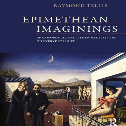 Epimethean Imaginings: Philosophical and Other