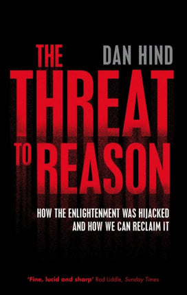 The Threat to Reason: How the Enlightenment was Hijacked and How We Can Reclaim It