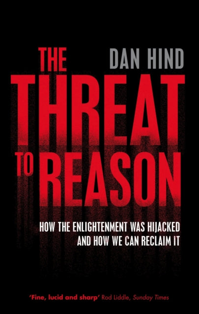 The Threat to Reason: How the Enlightenment was Hijacked and How We Can Reclaim It