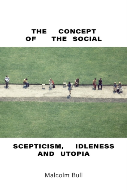 The Concept of the Social: Scepticism, Idleness and Utopia