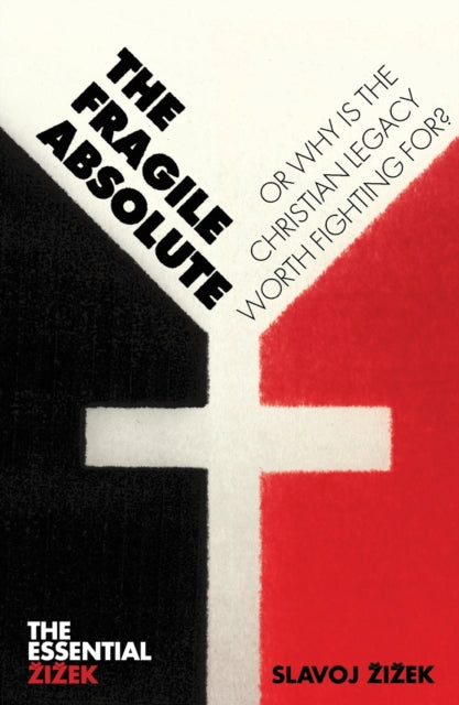 The Fragile Absolute: Or, Why Is the Christian Legacy Worth Fighting For?