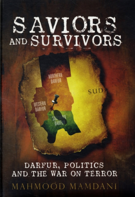 Saviours and Survivors: Darfur, Politics and the War on Terror