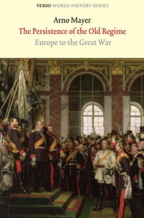 The Persistence of the Old Regime Europe to the Great War Verso World History Hardcover