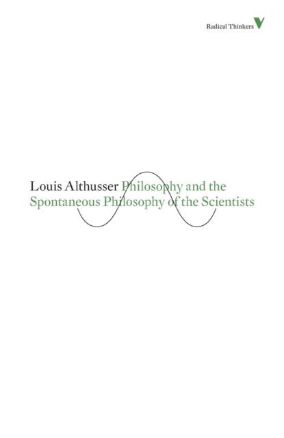 Philosophy and the Spontaneous Philosophy of the Scientists: And Other Essays
