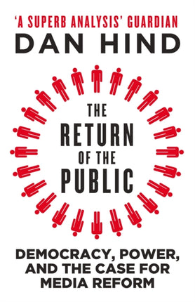 The Return of the Public: Democracy, Power and the Case for Media Reform