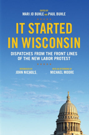 It Started in Wisconsin: Dispatches from the Front Lines of the New Labor Protest