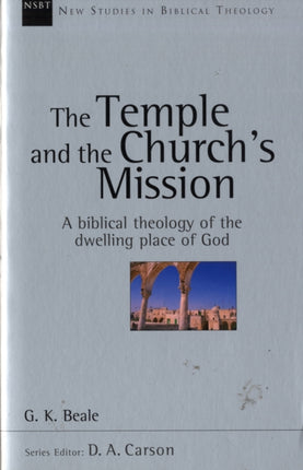 The Temple and the church's mission: A Biblical Theology Of The Dwelling Place Of God