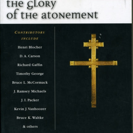 The Glory of the atonement: Biblical, Historical And Practical Perspectives