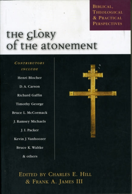 The Glory of the atonement: Biblical, Historical And Practical Perspectives