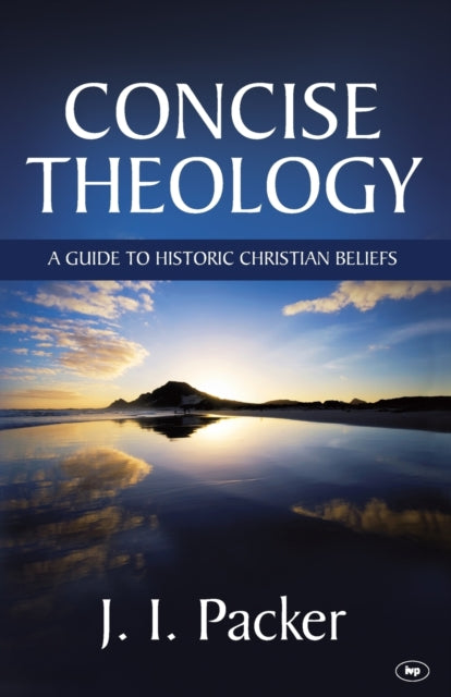 Concise Theology: A Guide To Historic Christian Beliefs