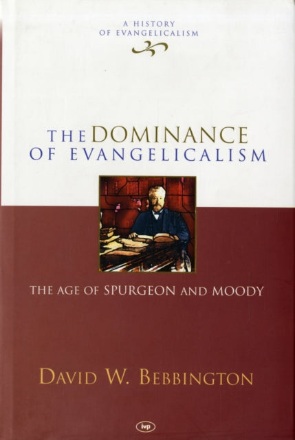 The Dominance of Evangelicalism: The Age Of Spurgeon And Moody