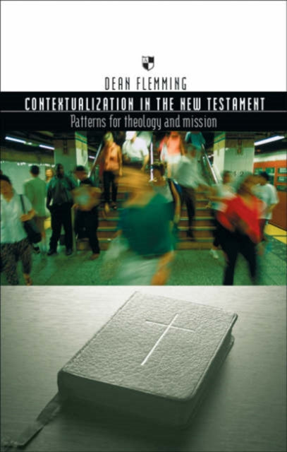 Contextualization in the New Testament: Patterns For Theology And Mission