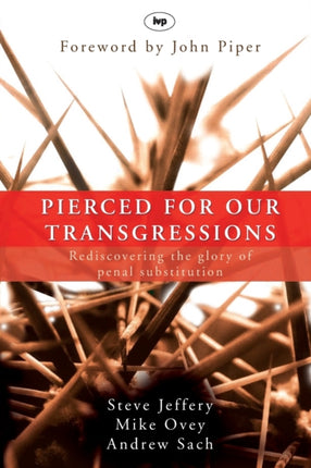 Pierced for our transgressions: Rediscovering The Glory Of Penal Substitution