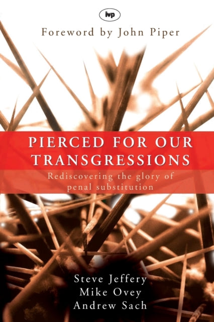 Pierced for our transgressions: Rediscovering The Glory Of Penal Substitution