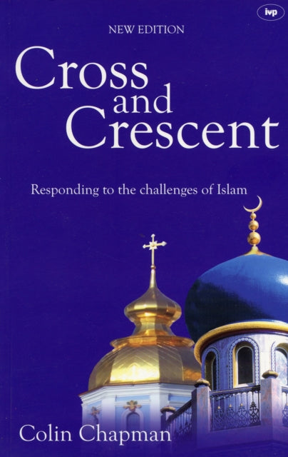 Cross and Crescent: Responding To The Challenges Of Islam