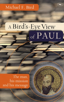 A Bird's eye view of Paul: The Man, His Mission And His Message