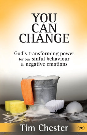 You Can Change: God's Transforming Power For Our Sinful Behaviour And Negative Emotions