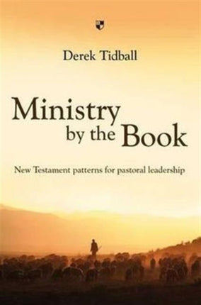 Ministry by the Book: New Testament Patterns For Pastoral Leadership