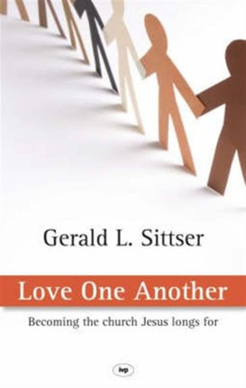 Love One Another: Becoming The Church Jesus Longs For