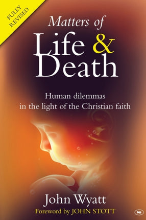 Matters of Life and Death: Human Dilemmas in the Light of the Christian Faith (2nd Edition)