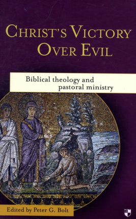 Christ's Victory Over Evil: Biblical Theology And Pastoral Ministry