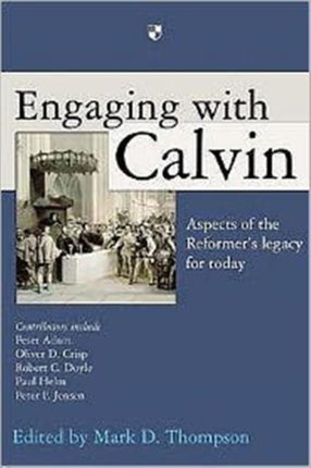 Engaging with Calvin: Aspects Of The Reformer'S