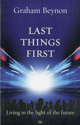 Last Things First: Living In The Light Of The Future