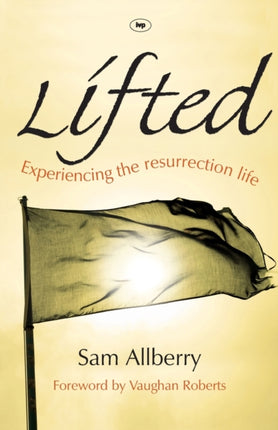 Lifted: Experiencing The Resurrection Life