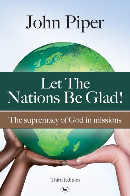 Let the Nations be Glad: The Supremacy Of God In Missions