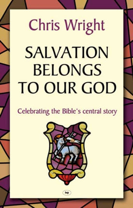 Salvation Belongs to Our God: Celebrating The Bible'S Central Story