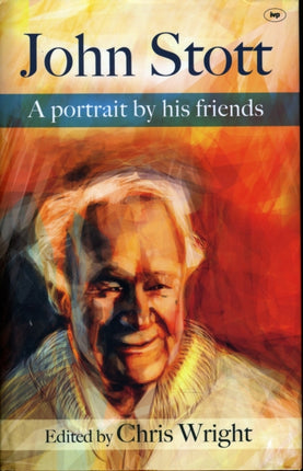 John Stott: A Portrait By His Friends