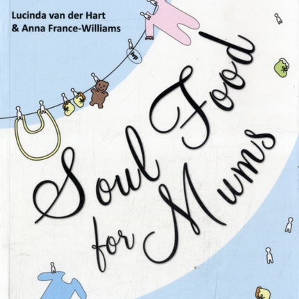 Soul Food for Mums: An Ideal Devotional For Baby'S 1St Year