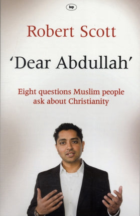 Dear Abdullah: Eight Questions Muslim People Ask About Christianity