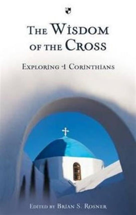 The Wisdom of the Cross: Exploring 1 Corinthians