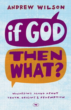 If God, Then What?: Wondering Aloud About Truth, Origins And Redemption