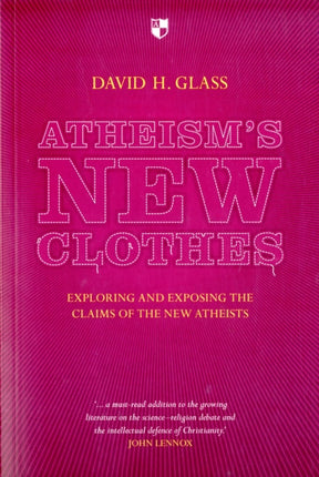 Atheism's New Clothes: Exloring And Exposing The Claims Of The New Atheists