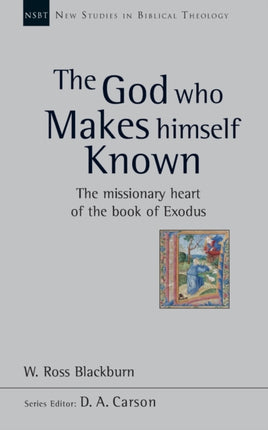 The God Who Makes Himself Known: The Missionary Heart Of The Book Of Exodus